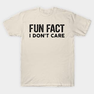 Fun Fact I Don't Care T-Shirt